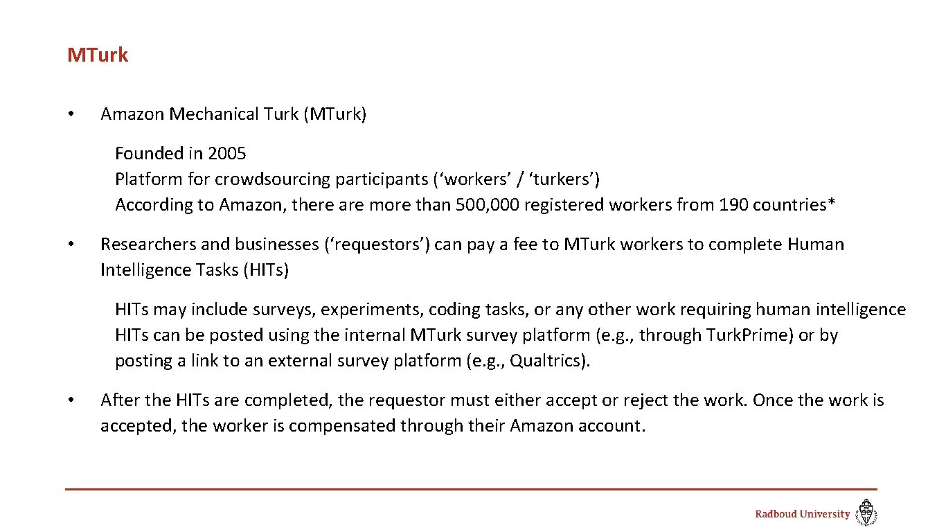 MTurk • Amazon Mechanical Turk (MTurk) Founded in 2005 Platform for crowdsourcing participants (‘workers’
