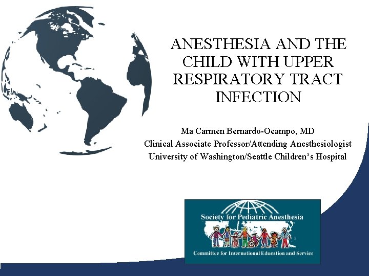 ANESTHESIA AND THE CHILD WITH UPPER RESPIRATORY TRACT INFECTION Ma Carmen Bernardo-Ocampo, MD Clinical