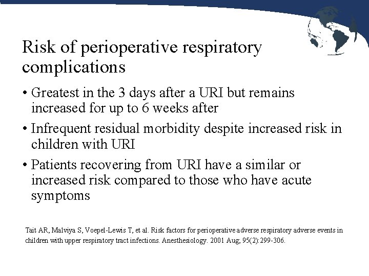 Risk of perioperative respiratory complications • Greatest in the 3 days after a URI