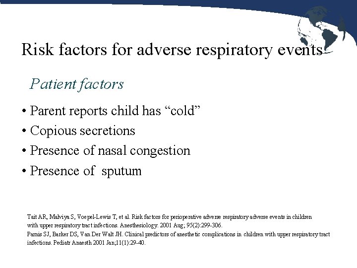 Risk factors for adverse respiratory events Patient factors • Parent reports child has “cold” Risk factors for adverse respiratory events Patient factors • Parent reports child has “cold”