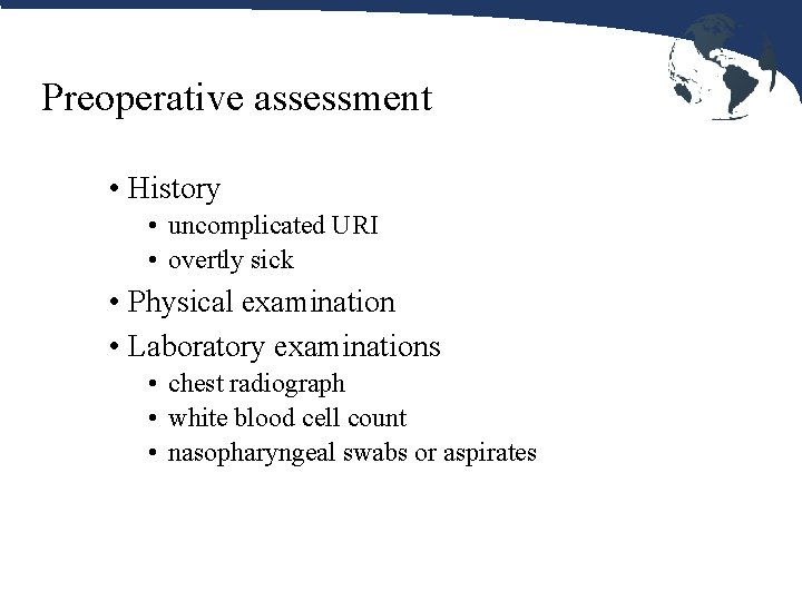 Preoperative assessment • History • uncomplicated URI • overtly sick • Physical examination •