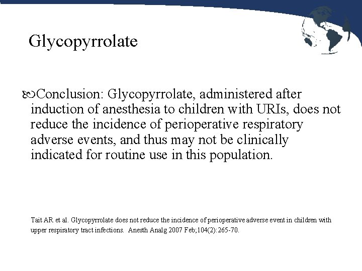 Glycopyrrolate Conclusion: Glycopyrrolate, administered after induction of anesthesia to children with URIs, does not