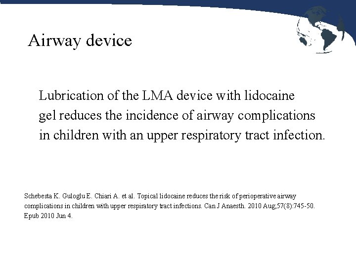 Airway device Lubrication of the LMA device with lidocaine gel reduces the incidence of