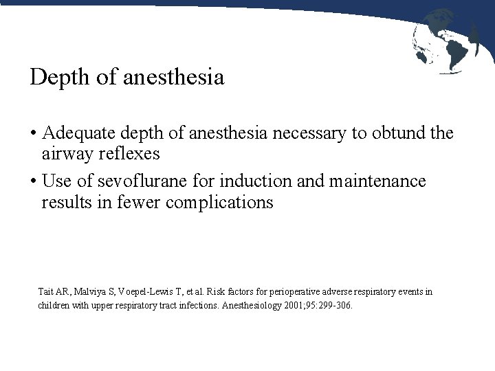 Depth of anesthesia • Adequate depth of anesthesia necessary to obtund the airway reflexes