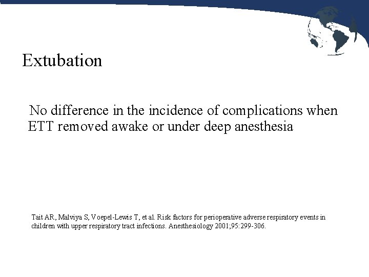 Extubation No difference in the incidence of complications when ETT removed awake or under