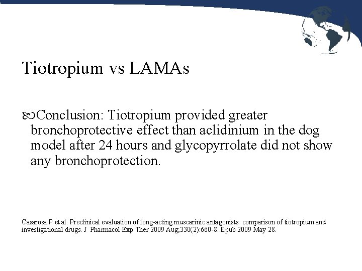 Tiotropium vs LAMAs Conclusion: Tiotropium provided greater bronchoprotective effect than aclidinium in the dog Tiotropium vs LAMAs Conclusion: Tiotropium provided greater bronchoprotective effect than aclidinium in the dog
