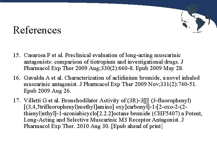 References 15. Casarosa P et al. Preclinical evaluation of long-acting muscarinic antagonists: comparison of