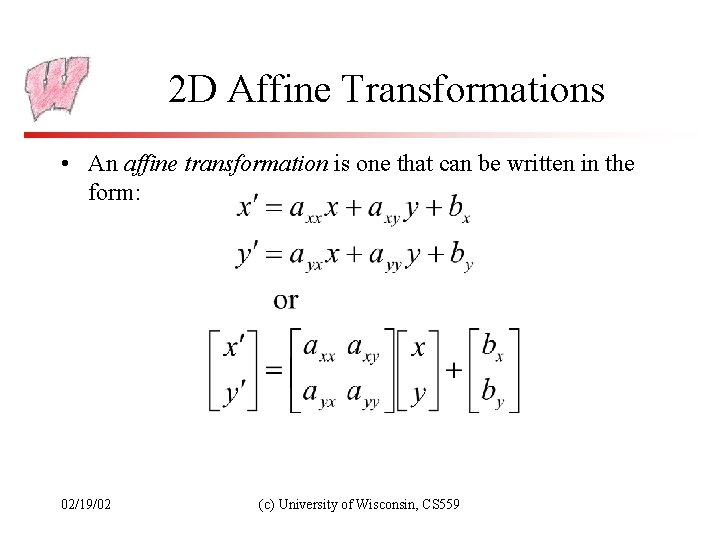 2 D Affine Transformations • An affine transformation is one that can be written