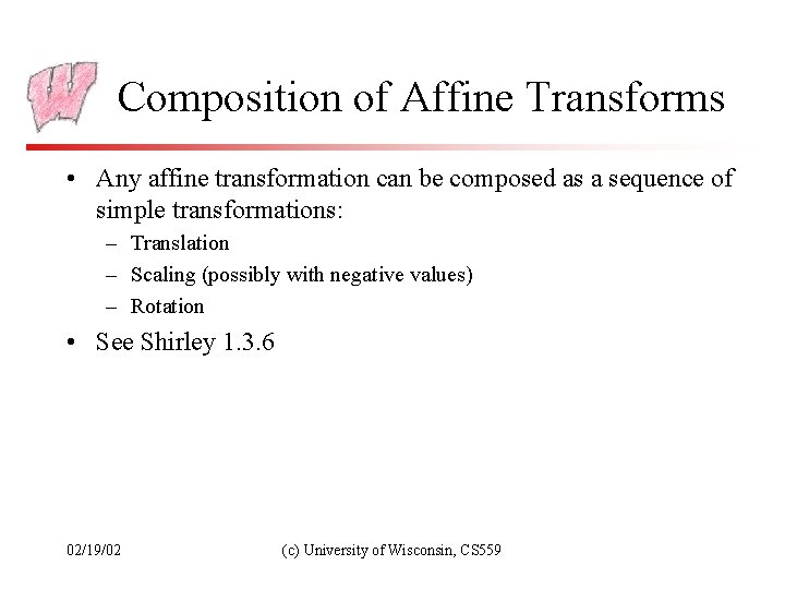 Composition of Affine Transforms • Any affine transformation can be composed as a sequence