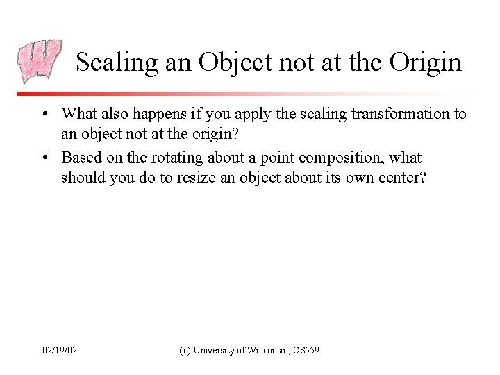 Scaling an Object not at the Origin • What also happens if you apply