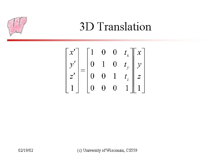 3 D Translation 02/19/02 (c) University of Wisconsin, CS 559 