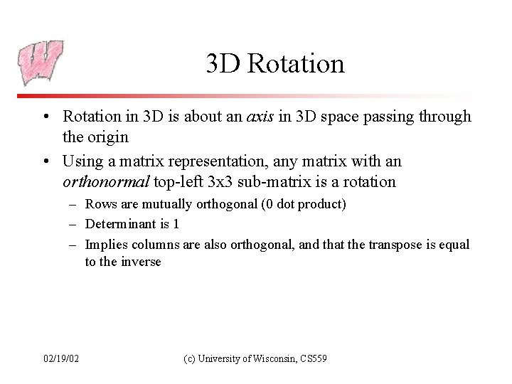 3 D Rotation • Rotation in 3 D is about an axis in 3