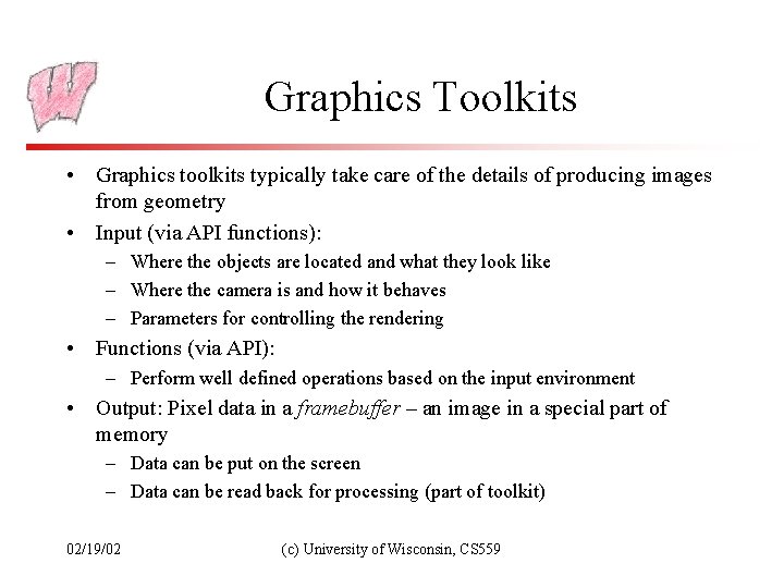 Graphics Toolkits • Graphics toolkits typically take care of the details of producing images