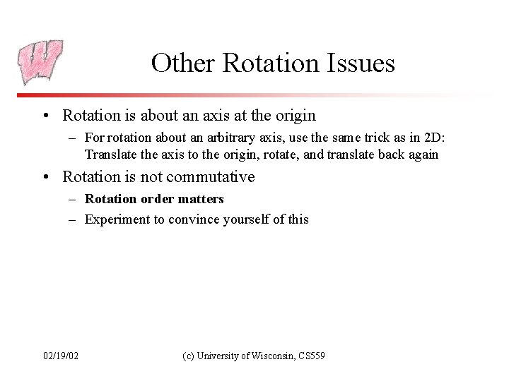 Other Rotation Issues • Rotation is about an axis at the origin – For