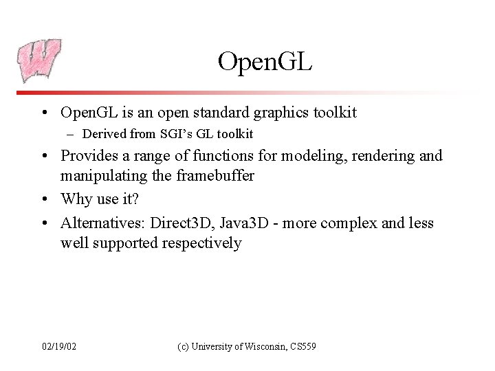 Open. GL • Open. GL is an open standard graphics toolkit – Derived from