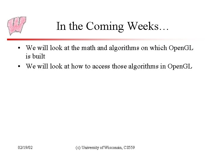 In the Coming Weeks… • We will look at the math and algorithms on