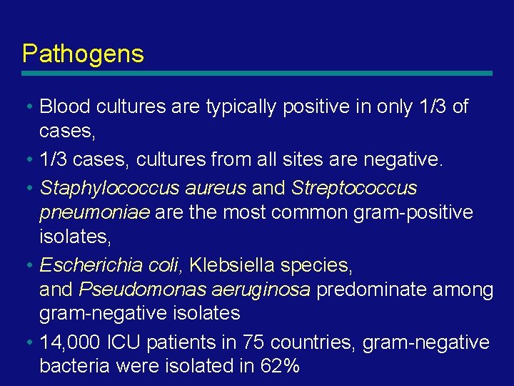 Pathogens • Blood cultures are typically positive in only 1/3 of cases, • 1/3