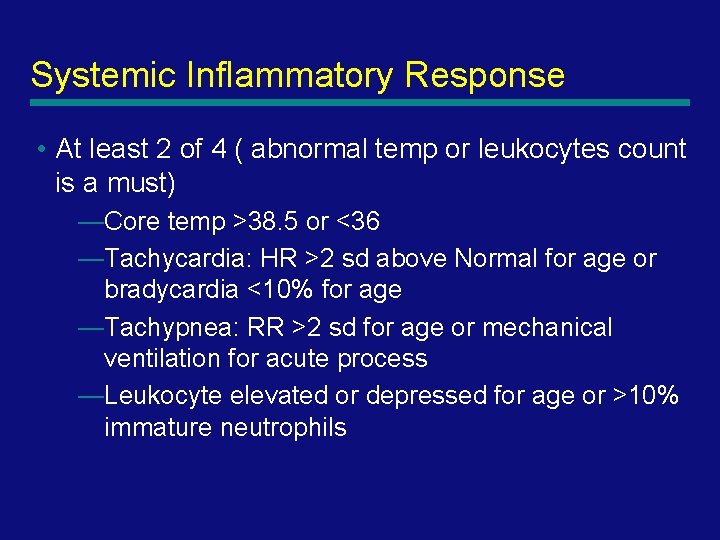 Systemic Inflammatory Response • At least 2 of 4 ( abnormal temp or leukocytes
