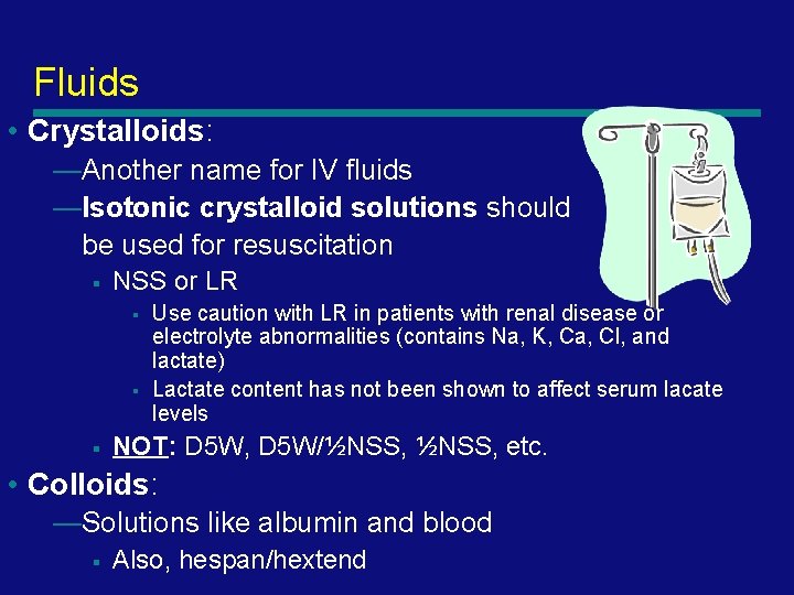 Fluids • Crystalloids: —Another name for IV fluids —Isotonic crystalloid solutions should be used