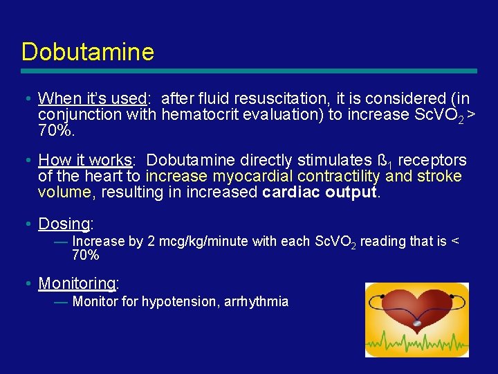 Dobutamine • When it’s used: after fluid resuscitation, it is considered (in conjunction with