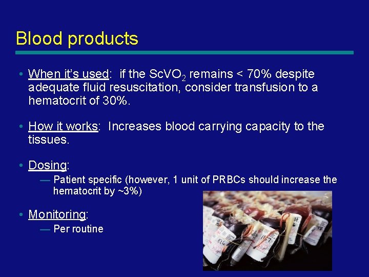 Blood products • When it’s used: if the Sc. VO 2 remains < 70%
