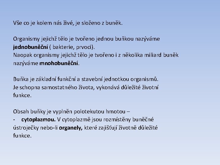 Vše co je kolem nás živé, je složeno z buněk. Organismy jejichž tělo je Vše co je kolem nás živé, je složeno z buněk. Organismy jejichž tělo je