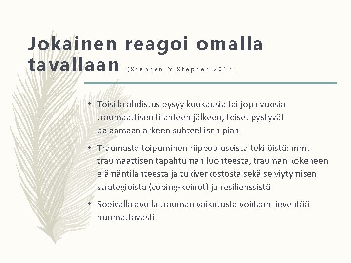 Jokainen reagoi omalla tavallaan (Stephen & Stephen 2017) • Toisilla ahdistus pysyy kuukausia tai