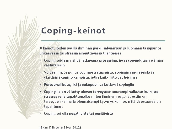 Coping-keinot = keinot, joiden avulla ihminen pyrkii selviämään ja luomaan tasapainoa uhkaavassa tai stressiä