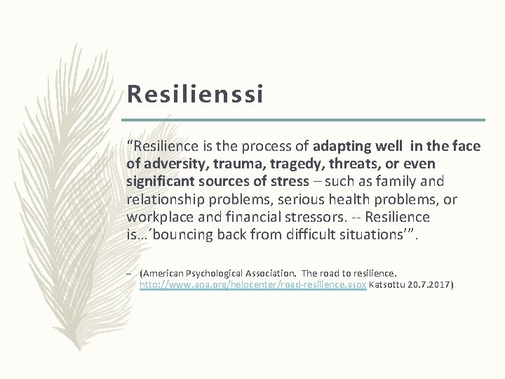 Resilienssi “Resilience is the process of adapting well in the face of adversity, trauma,