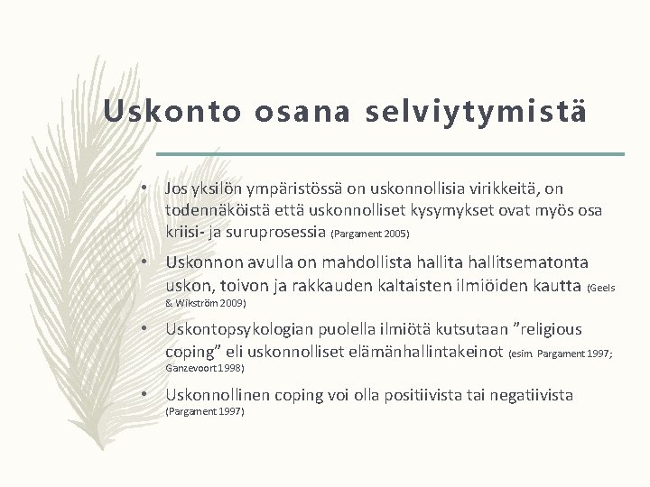 Uskonto osana selviytymistä • Jos yksilön ympäristössä on uskonnollisia virikkeitä, on todennäköistä että uskonnolliset