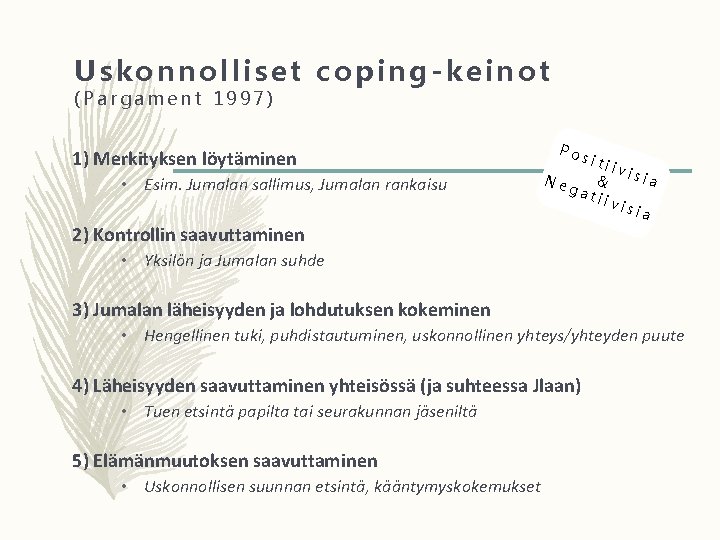 Uskonnolliset coping-keinot (Pargament 1997) 1) Merkityksen löytäminen • Esim. Jumalan sallimus, Jumalan rankaisu 2)