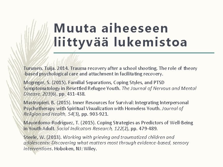 Muuta aiheeseen liittyvää lukemistoa Turunen, Tuija. 2014. Trauma recovery after a school shooting. The