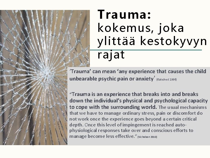 Trauma: kokemus, joka ylittää kestokyvyn rajat ‘Trauma’ can mean ‘any experience that causes the