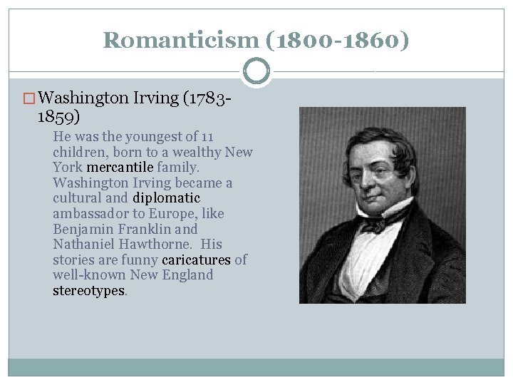 Romanticism (1800 -1860) � Washington Irving (1783 - 1859) He was the youngest of