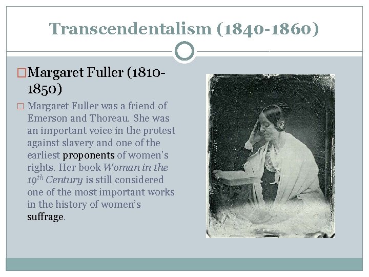 Transcendentalism (1840 -1860) �Margaret Fuller (1810 - 1850) � Margaret Fuller was a friend