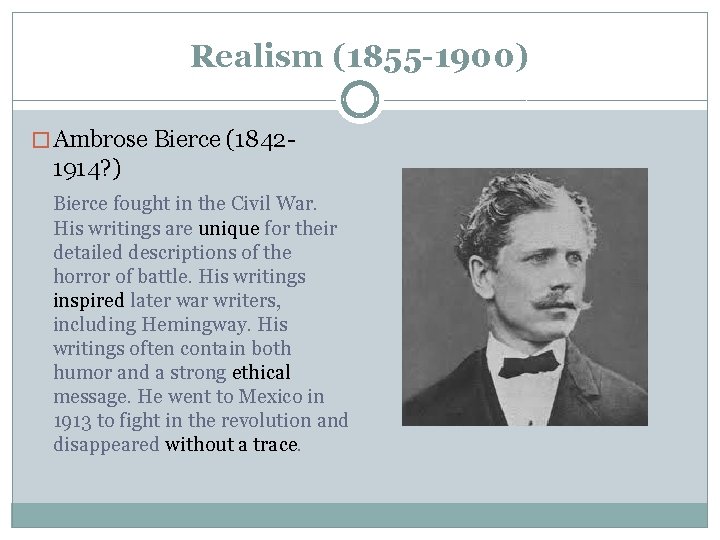 Realism (1855 -1900) � Ambrose Bierce (1842 - 1914? ) Bierce fought in the