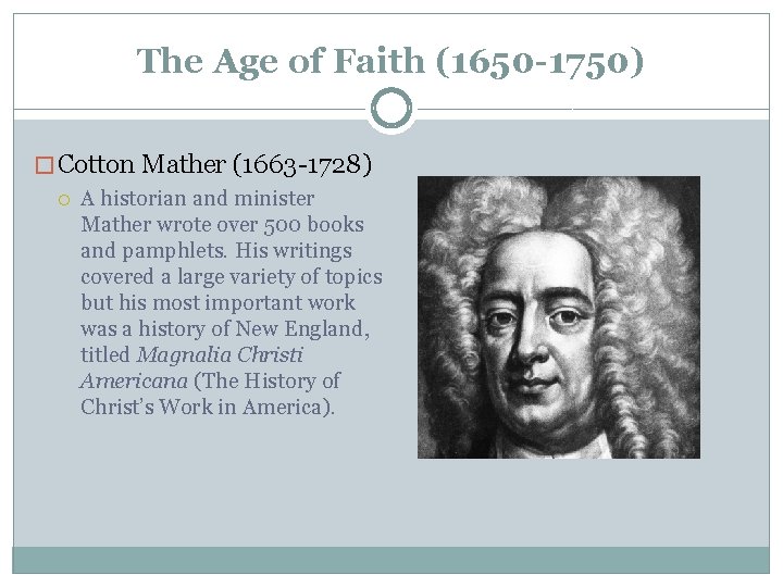 The Age of Faith (1650 -1750) � Cotton Mather (1663 -1728) A historian and