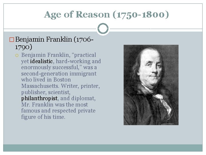 Age of Reason (1750 -1800) � Benjamin Franklin (1706 - 1790) Benjamin Franklin, “practical