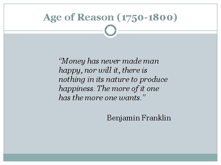 Age of Reason (1750 -1800) “Money has never made man happy, nor will it,