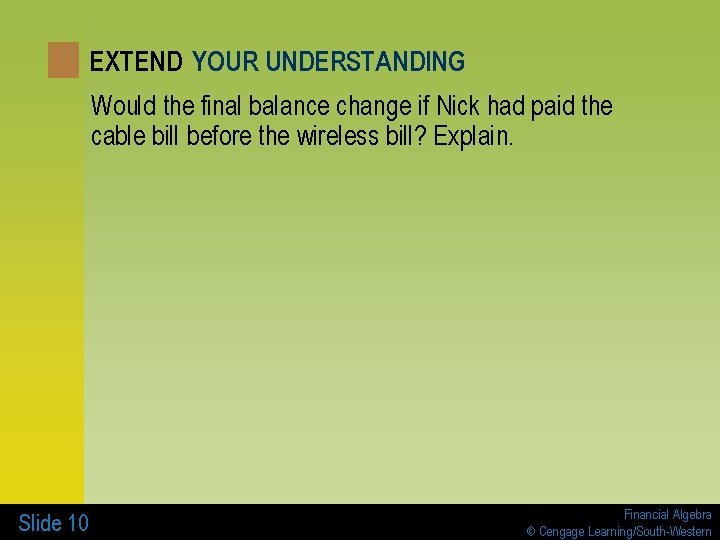 EXTEND YOUR UNDERSTANDING Would the final balance change if Nick had paid the cable
