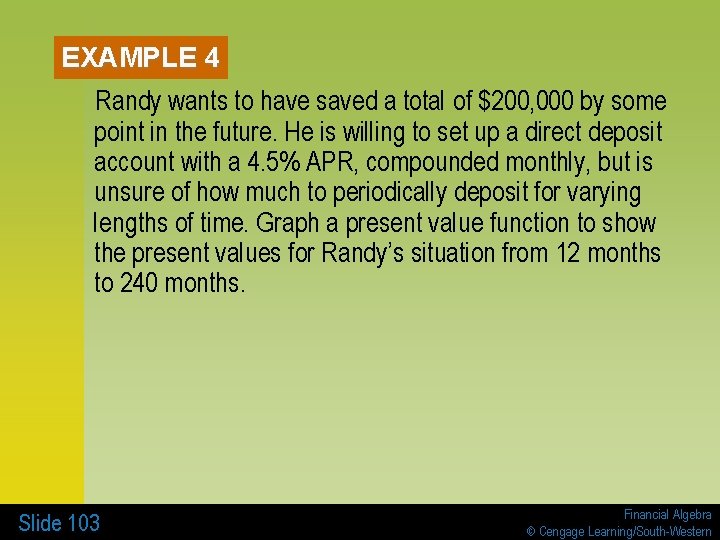 EXAMPLE 4 Randy wants to have saved a total of $200, 000 by some