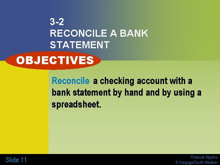 3 -2 RECONCILE A BANK STATEMENT OBJECTIVES Reconcile a checking account with a bank