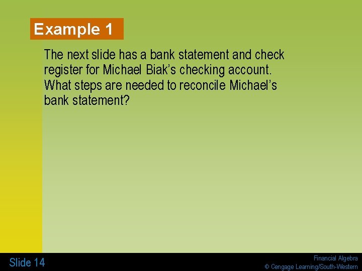 Example 1 The next slide has a bank statement and check register for Michael