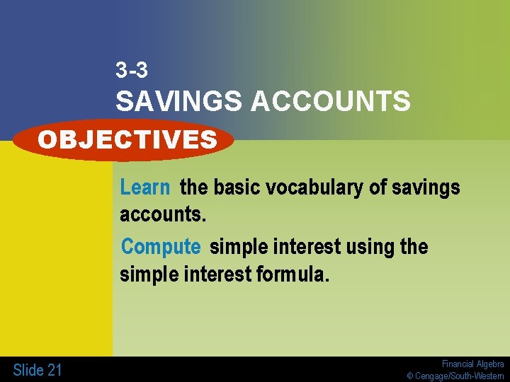 3 -3 SAVINGS ACCOUNTS OBJECTIVES Learn the basic vocabulary of savings accounts. Compute simple