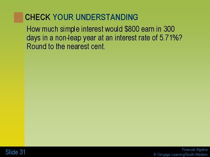 CHECK YOUR UNDERSTANDING How much simple interest would $800 earn in 300 days in