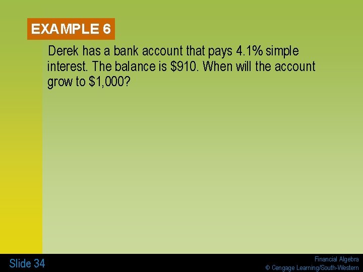 EXAMPLE 6 Derek has a bank account that pays 4. 1% simple interest. The