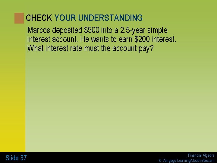 CHECK YOUR UNDERSTANDING Marcos deposited $500 into a 2. 5 -year simple interest account.