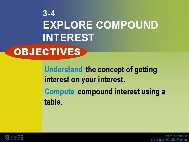 3 -4 EXPLORE COMPOUND INTEREST OBJECTIVES Understand the concept of getting interest on your