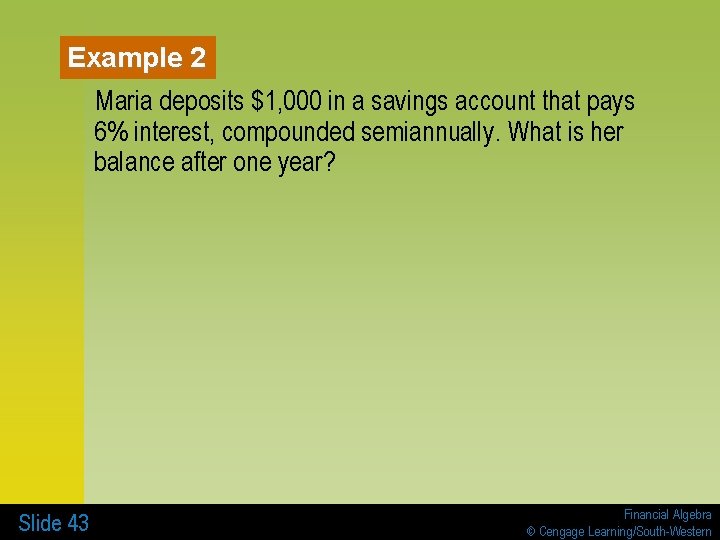Example 2 Maria deposits $1, 000 in a savings account that pays 6% interest,