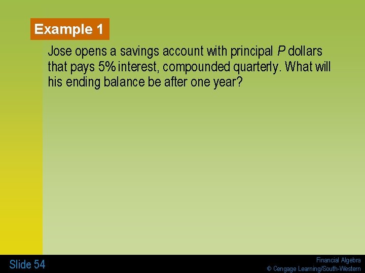 Example 1 Jose opens a savings account with principal P dollars that pays 5%